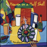 Jeff Naideau - Heaven On A Half Shell '2001