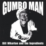 Bill Wharton & The Ingredients - Gumbo Man '2001