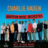 Charlie Haden - Liberation Music Orchestra - Not In Our Name '2004