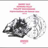 Barry Guy, Howard Riley, Philipp Wachsmann - Improvisations Are / Forever Now '1977