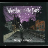 Terry Garland - Whistling In The Dark '2006