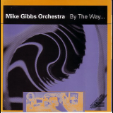Mike Gibbs Orchestra - By The Way '1993