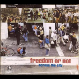 Freedom Or Not - Across The City '1997