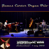 James Carter Organ Trio - Jazz Festival Bern Switzerland 2012-05-01 '2012