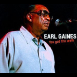 Earl Gaines - You Got The Walk '2011