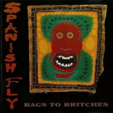 Spanish Fly - Rags To Britches '1994