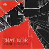 Chat Noir - Difficult To See You '2008