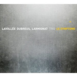 Lavolee Dubreuil Larmignat Trio - Le Symptome '2011