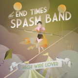 The End Times Spasm Band - High Wire Lover '2011
