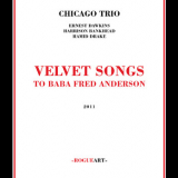 Chicago Trio - Velvet Songs (to Baba Fred Anderson) (2CD) '2011