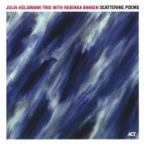 Julia Huelsmann Trio With Rebekka Bakken - Scattering Poems '2003