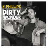 K. Phillips - Dirty Wonder '2017