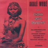 Akale Wube - Ethipian Groove Greatest Hits '2009