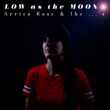 Arrica Rose & The ...'s - Low As The Moon '2017
