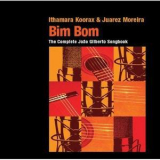 Ithamara Koorax & Juarez Moreira - Bim Bom: The Complete Joao Gilberto Songbook '2009