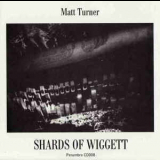Matt Turner - Shards Of Wiggett '1999