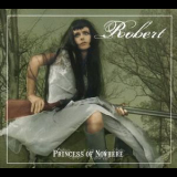 Robert - Princess Of Nowhere '2007