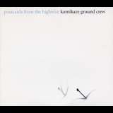 Kamikaze Ground Crew - Postcards From The Highwire (2CD) '2007