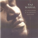Taj Mahal - In Progress & In Motion 1965-1998 (3CD) '1998