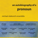 Michael Vlatkovich Ensemblio - An Autobiography Of A Pronoun '2012