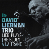 The David Liebman Trio - Lieb Plays The Blues A La Trane '2010