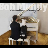 Bob Mundy - Something Beautiful '2014