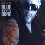 Bob Hart - Blue To The Bone '2007