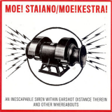 Moe! Staiano  &  Moe!kestra - An Inescapable Siren Within Earshot Distance Therein And Other Whereabouts '2006