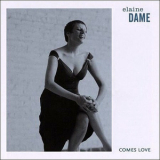 Elaine Dame - Comes Love '2005