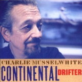 Charlie Musselwhite - Continental Drifter '1999