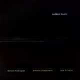 Ernesto Rodrigues, Antonio Chaparreiro & Jose Oliveira - Sudden Music '2001