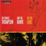 Sir Charles Thompson & Coleman Hawkins - For The Ears '1999