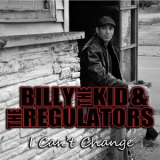 Billy The Kid & The Regulators - I Can't Change '2015