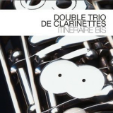 Double Trio Des Clarinettes - Itineraire Bis '2013