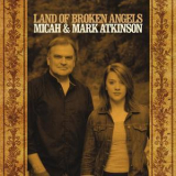 Micah & Mark Atkinson - Land Of Broken Angels '2017