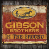 The Gibson Brothers - In The Ground '2017