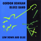 Gordon Bonham Blues Band - Low Down And Blue '1998