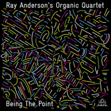 Ray Anderson's Organic Quartet - Being The Point '2015