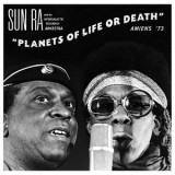 Sun Ra & His Intergalactic Research Arkestra - Planets Of Life Or Death Amiens '73 '2015