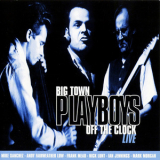 Big Town Playboys - Off The Clock (2CD) '1997