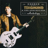 George Thorogood & The Destroyers - Anthology (2CD) '2000