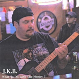 Jim Kohler Band - What 'ja Do With The Money? '2008