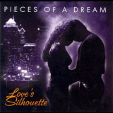 Pieces Of A Dream - Love's Silhouette '2002