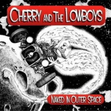 Cherry & The Lowboys - Naked In Outer Space '2016