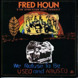 Fred Houn & The Afro-asian Music Ensemble - We Refuse To Be Used And Abused '1988