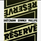 Brotzmann, Sommer, Phillips - Reserve '1989