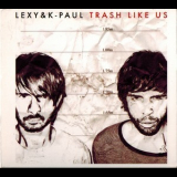 Lexy & K-Paul - Trash Like Us (2CD) '2007