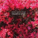 Whit Dickey, Mat Maneri, Matthew Shipp - Vessel In Orbit '2017