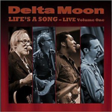 Delta Moon - Life's A Song: Live Volume One '2013