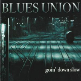 Blues Union - Goin' Down Slow '2007